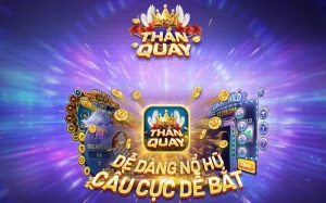 Tải game nổ hũ Thần Quay 24/7